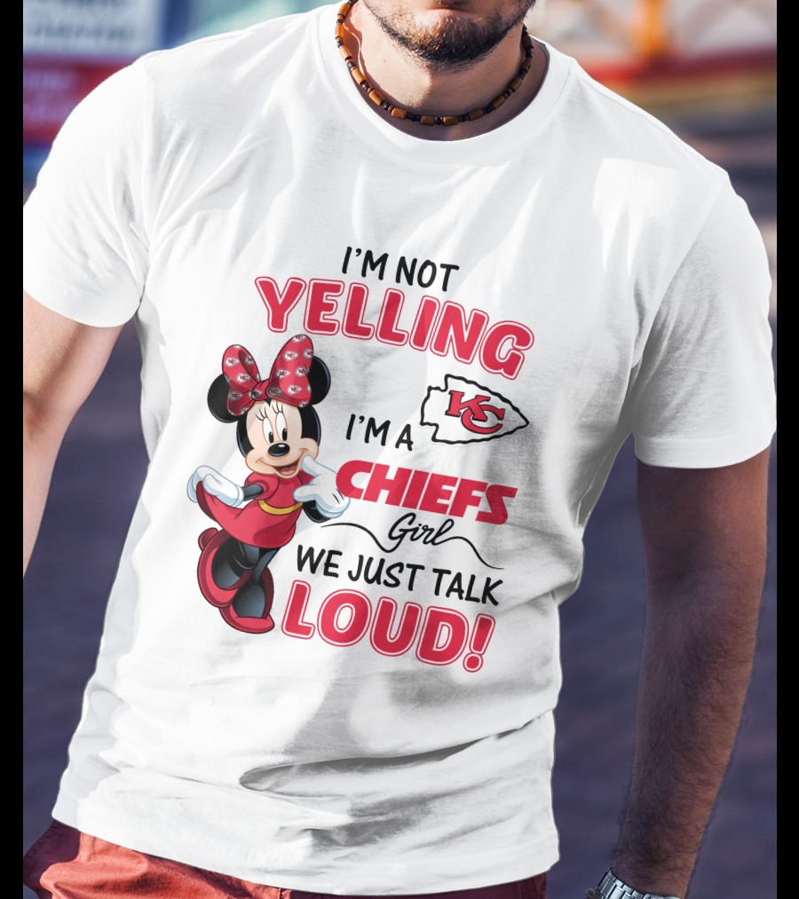 Kansas City Chiefs Minnie Mouse I'm Not Yelling I'm A Chiefs Girl We Just Talk Loud T-Shirt