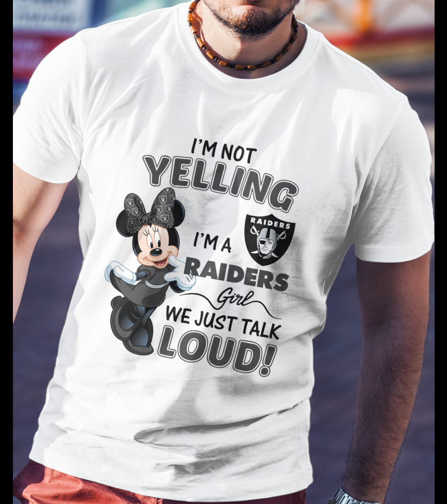 I'm Not Yelling I'm A Raiders Girl We Just Talk Loud Las Vegas Raiders Minnie Mouse T-Shirt