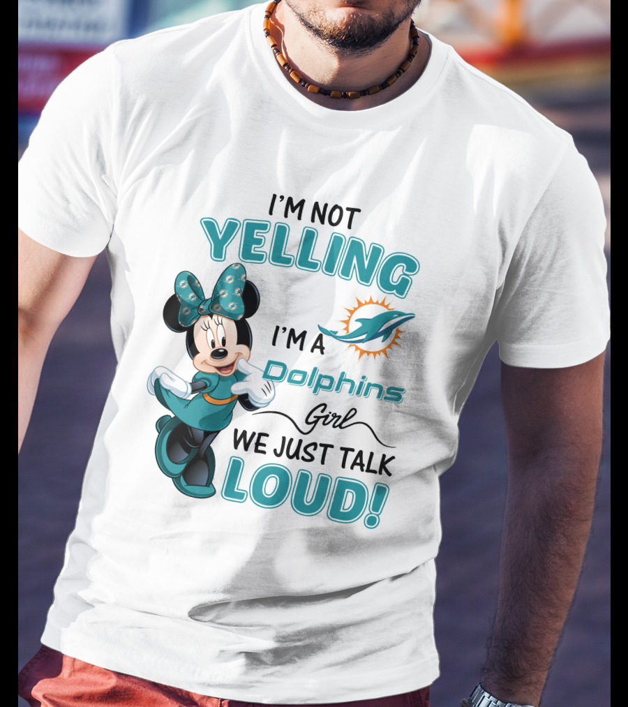 I'm Not Yelling I'm A Dolphins Girl We Just Talk Loud Minnie Mouse Miami Dolphins T-Shirt