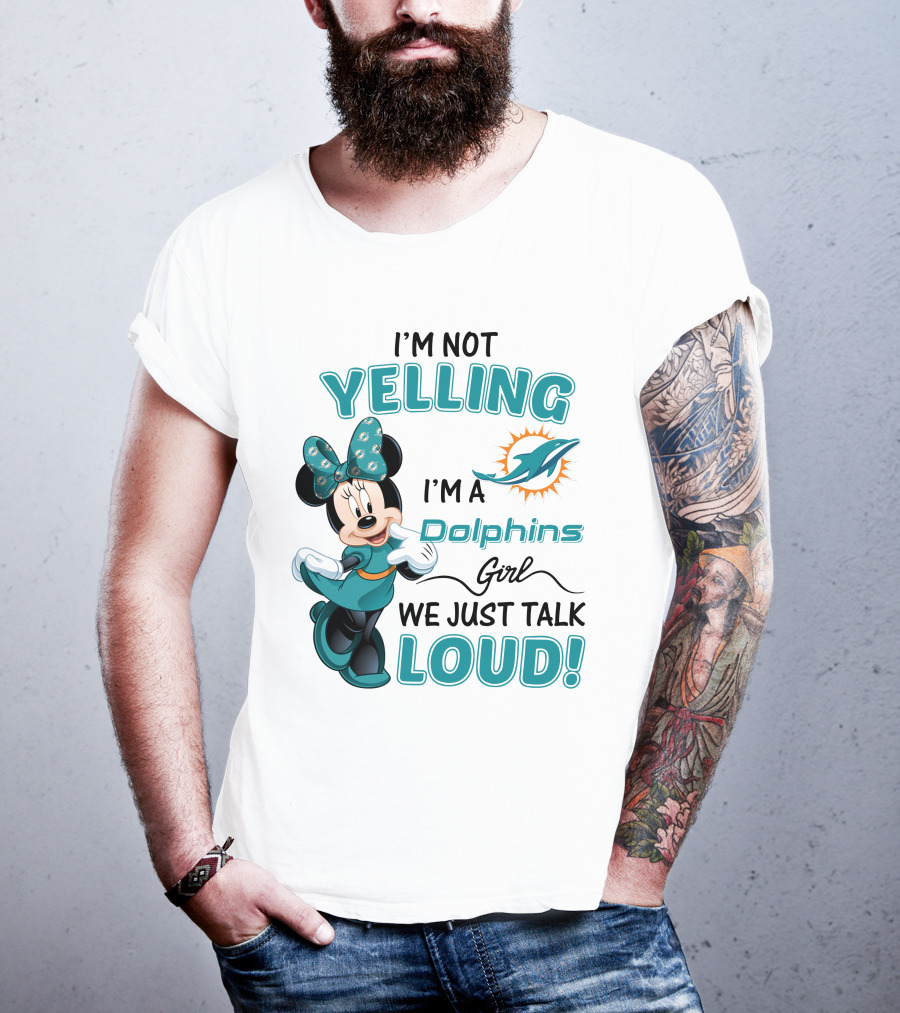 I'm Not Yelling I'm A Dolphins Girl We Just Talk Loud Minnie Mouse Miami Dolphins T-Shirt