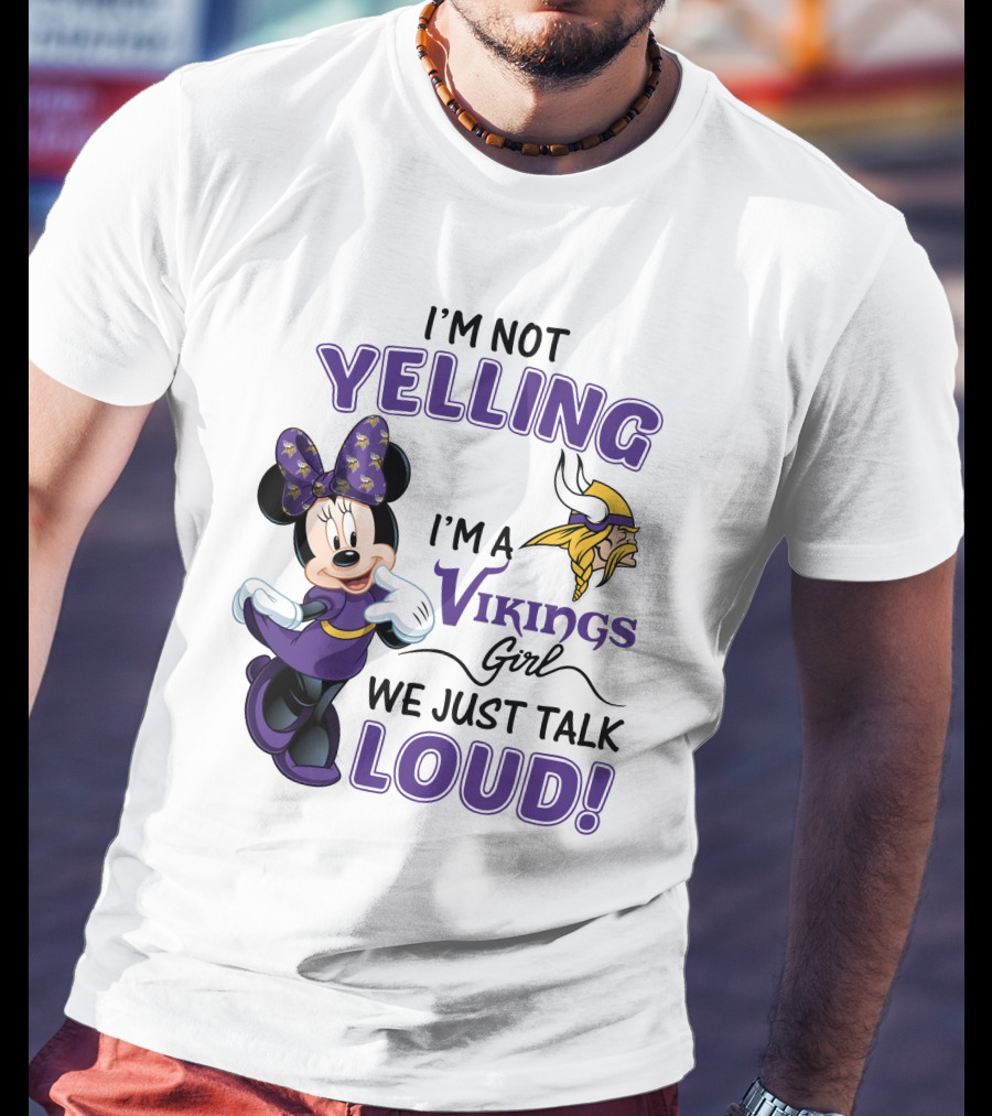 I'm Not Yelling I'm A Vikings Girl We Just Talk Loud Minnie Mouse Minnesota Vikings T-Shirt