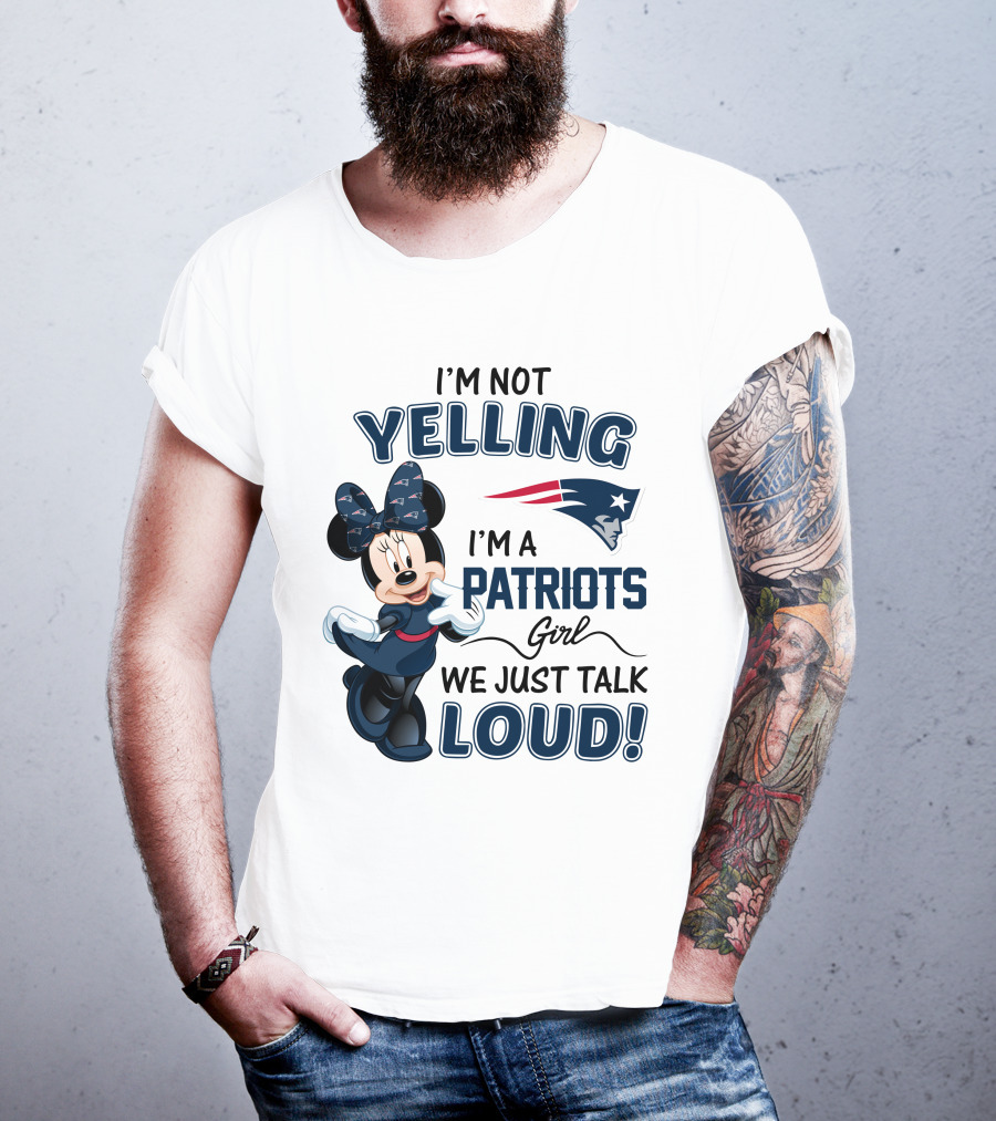 I'm Not Yelling I'm A Patriots Girl We Just Talk Loud Minnie Mouse New England Patriots T-Shirt