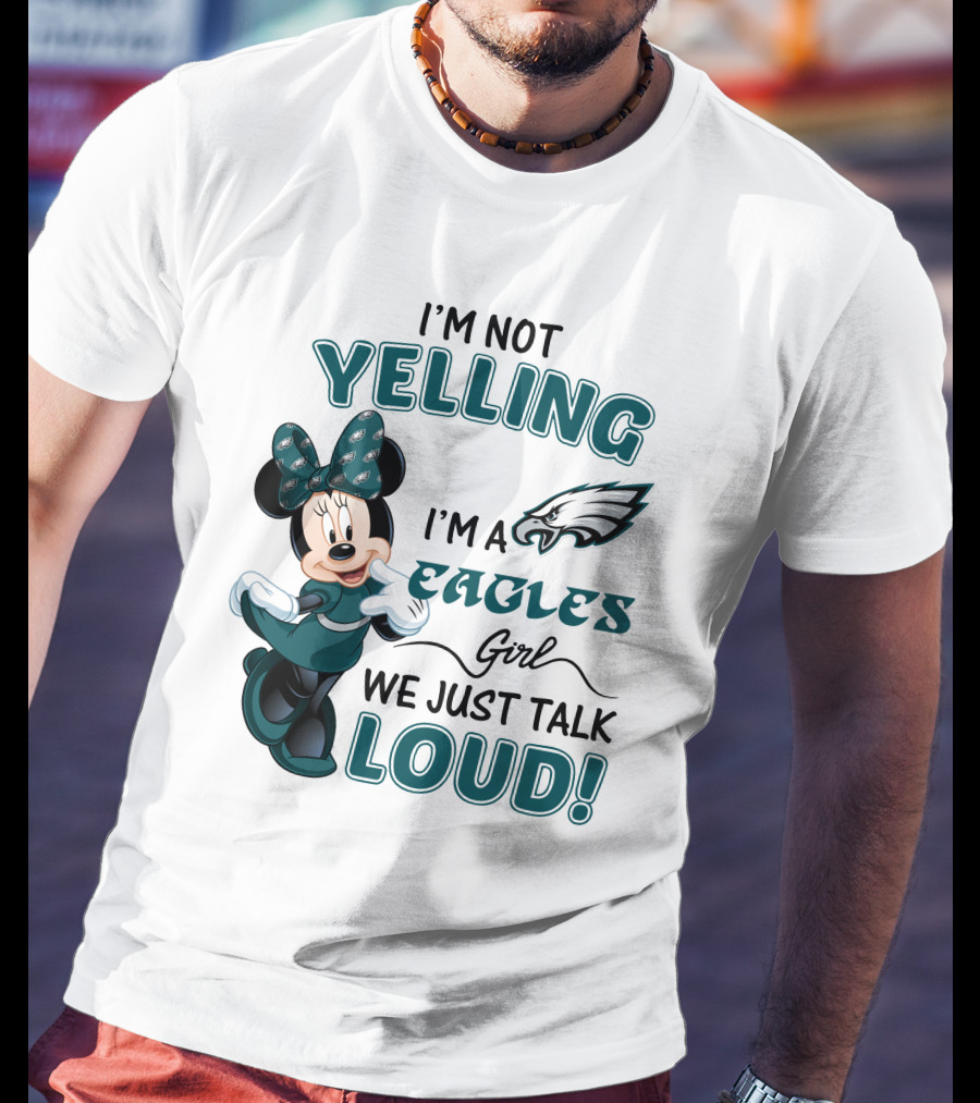 I'm Not Yelling I'm A Philadelphia Eagles Girl We Just Talk Loud Minnie Mouse T-Shirt