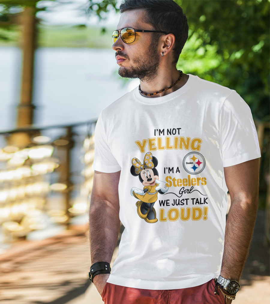 I'm Not Yelling I'm A Steelers Girl We Just Talk Loud T-Shirt