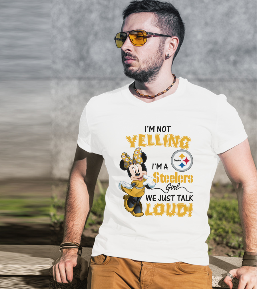 I'm Not Yelling I'm A Steelers Girl We Just Talk Loud T-Shirt