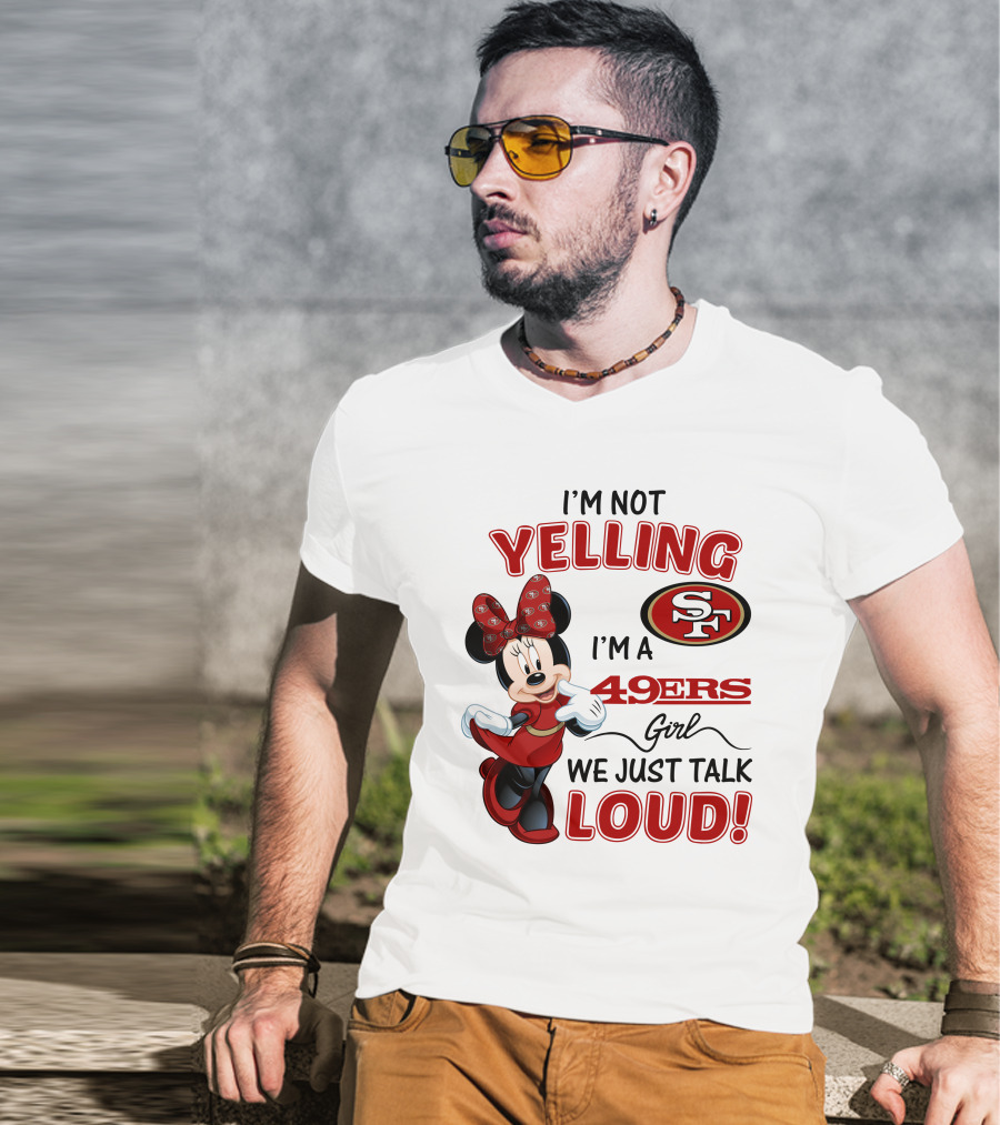 I'm Not Yelling I'm A 49ers Girl We Just Talk Loud Minnie Mouse San Francisco 49ers T-Shirt
