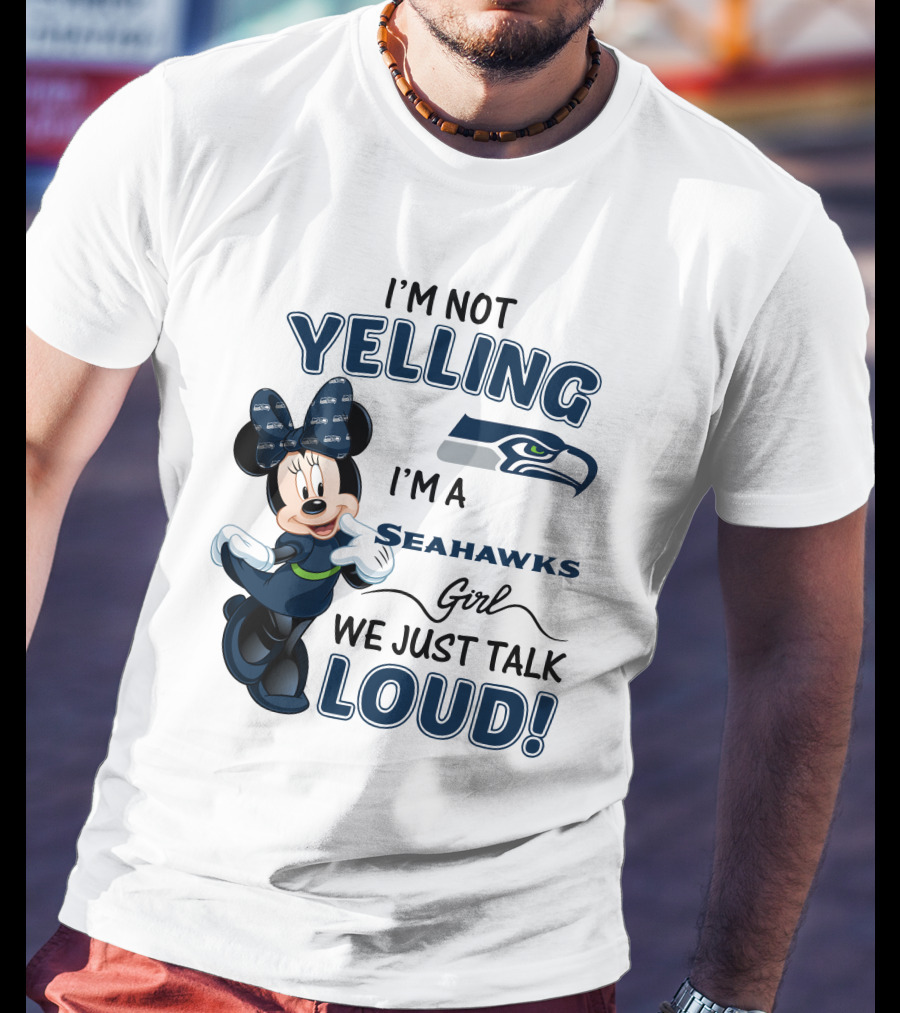 I'm Not Yelling I'm A Seahawks Girl We Just Talk Loud Seattle Seahawks Minnie Mouse T-Shirt