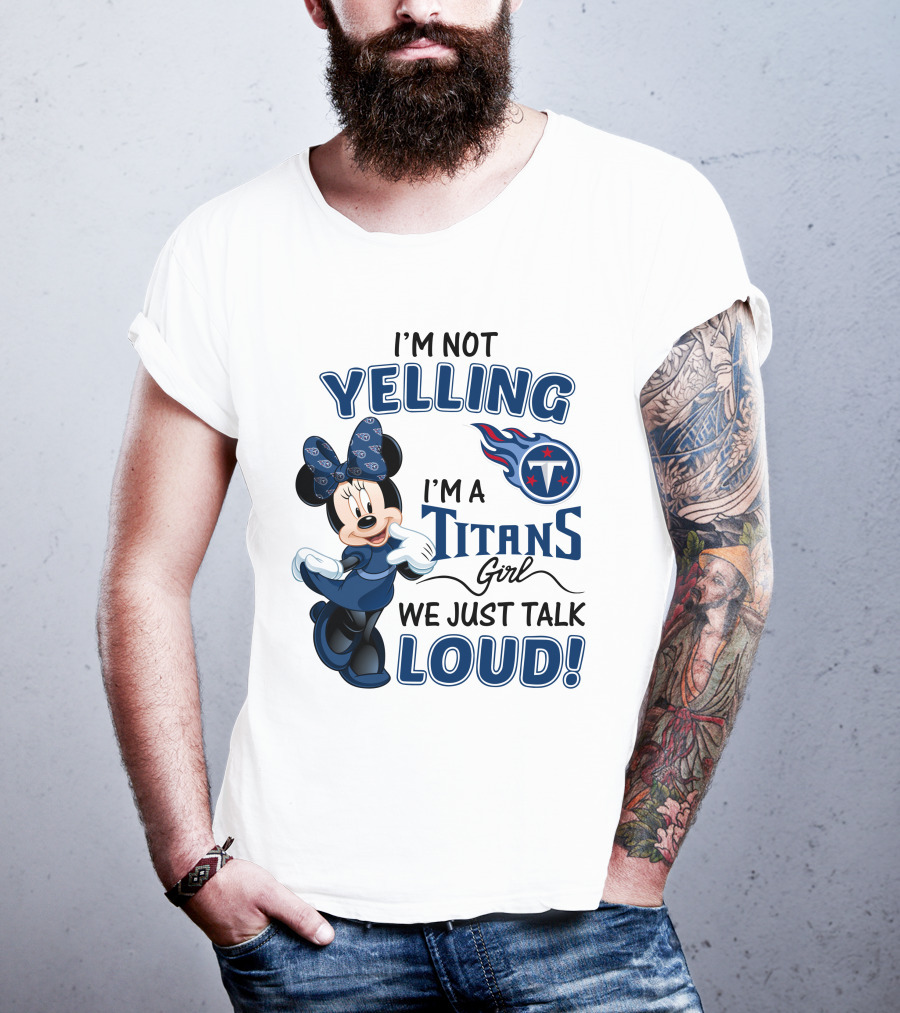 I'm Not Yelling I'm A Titans Girl We Just Talk Loud Tennessee Titans Minnie Mouse T-Shirt