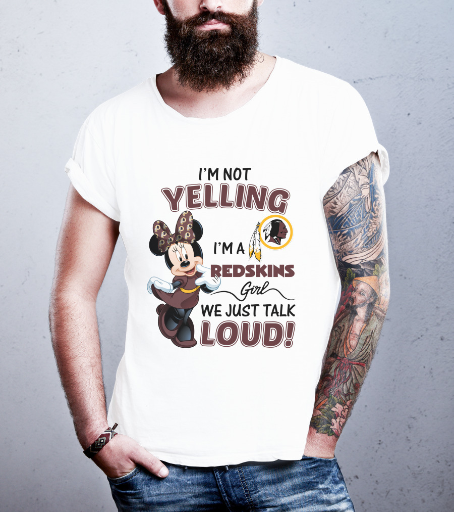 I'm Not Yelling I'm A Redskins Girl We Just Talk Loud Minnie Mouse Redskins T-Shirt