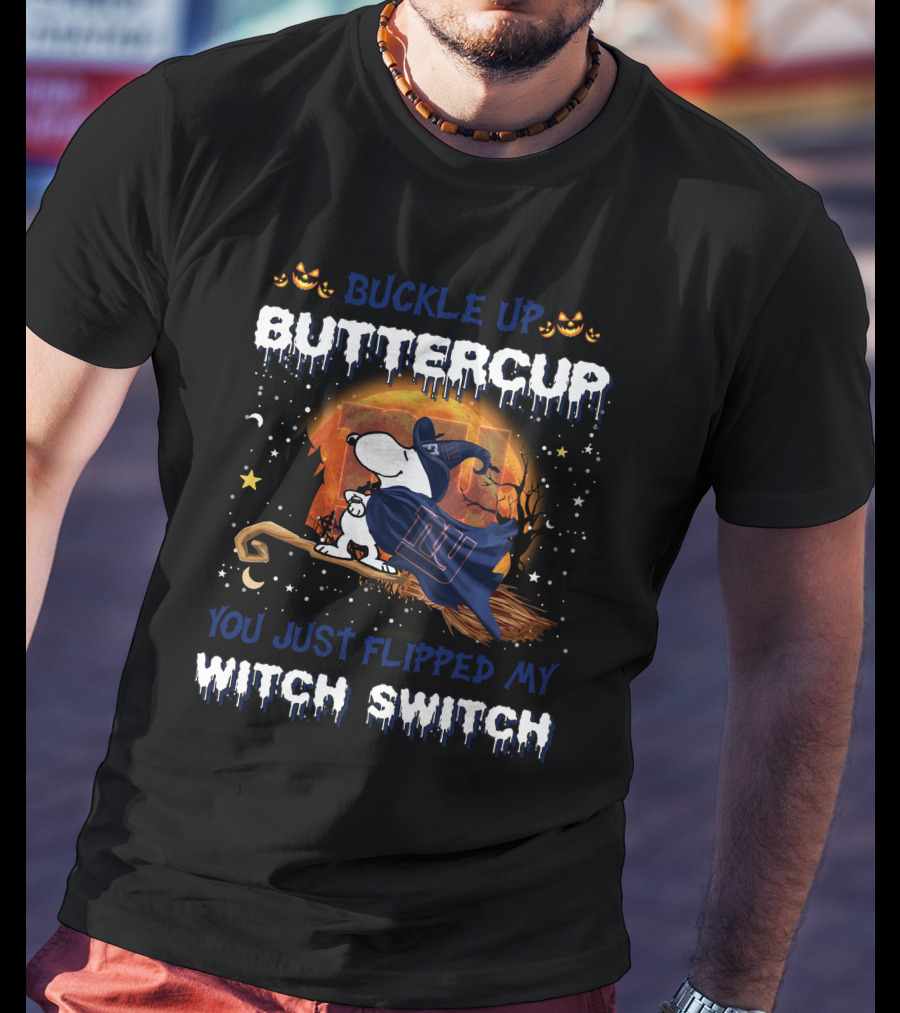 Buckle Up Buttercup You Just Flipped My Witch Switch New York Giants Snoopy 508 T6MTH T-Shirt