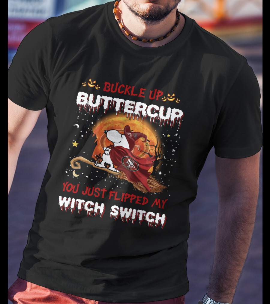 Buckle Up Buttercup San Francisco 49ers Snoopy Witch Switch Halloween T-Shirt