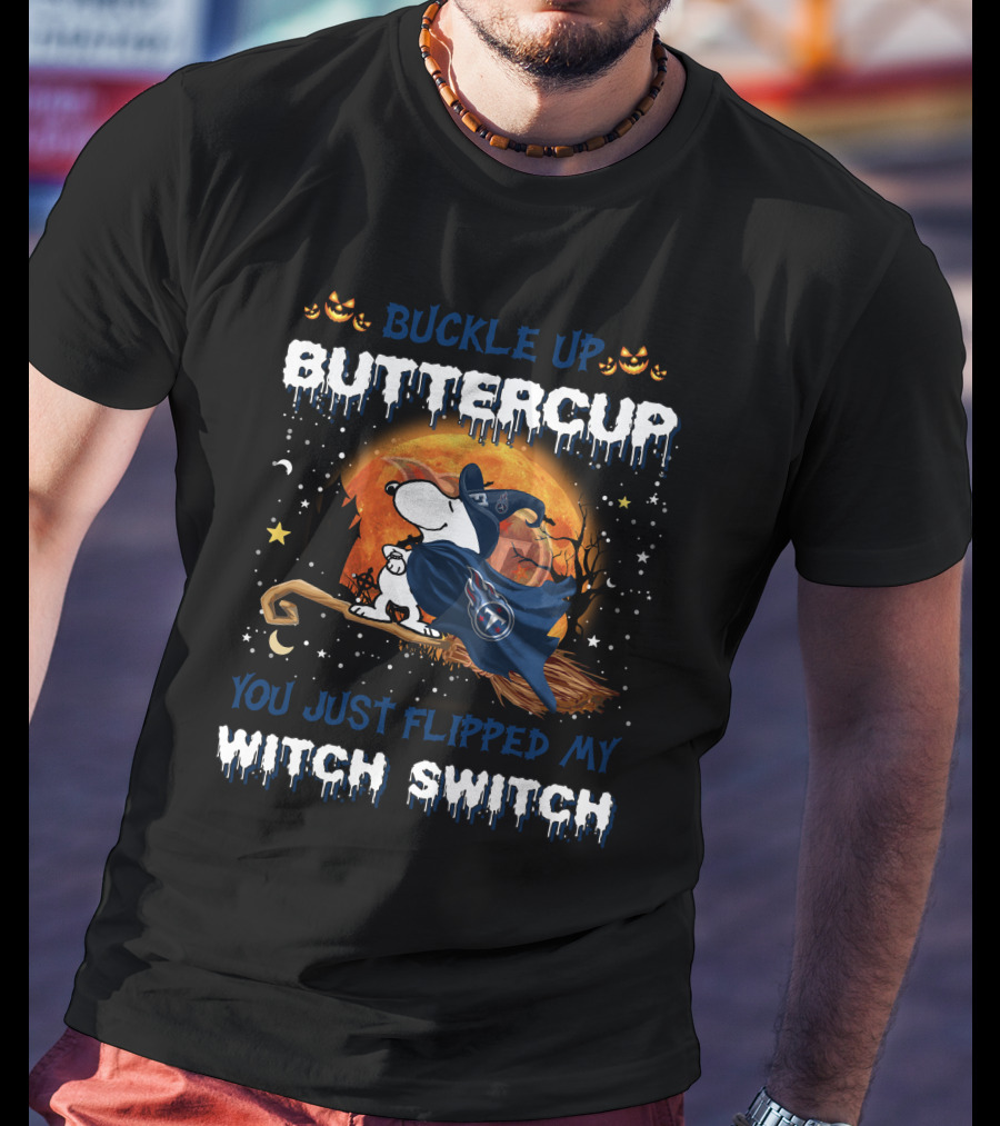 Buckle Up Buttercup You Just Flipped My Witch Switch Tennessee Titans Snoopy T-Shirt