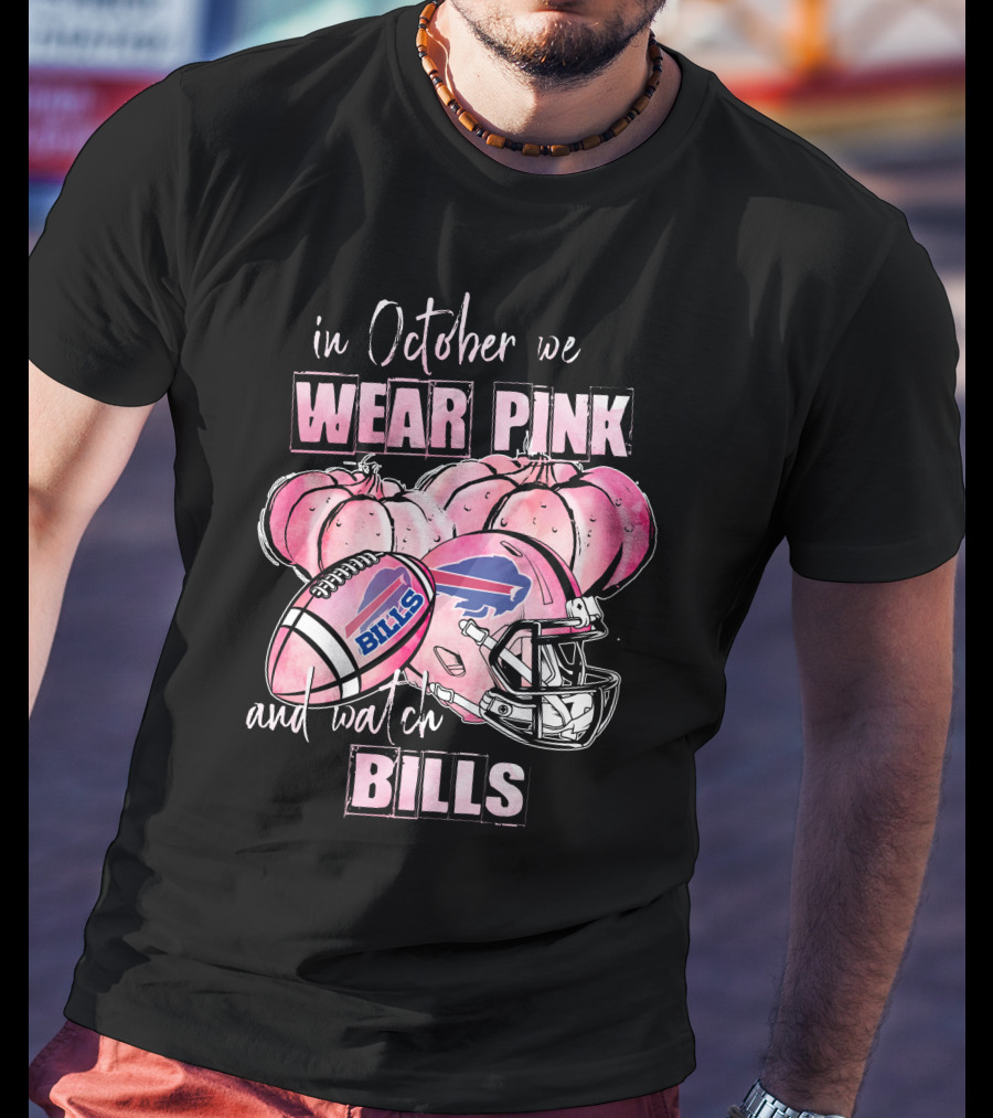 In October We Wear Pink And Watch Buffalo Bills 509 L1PTT T-Shirt