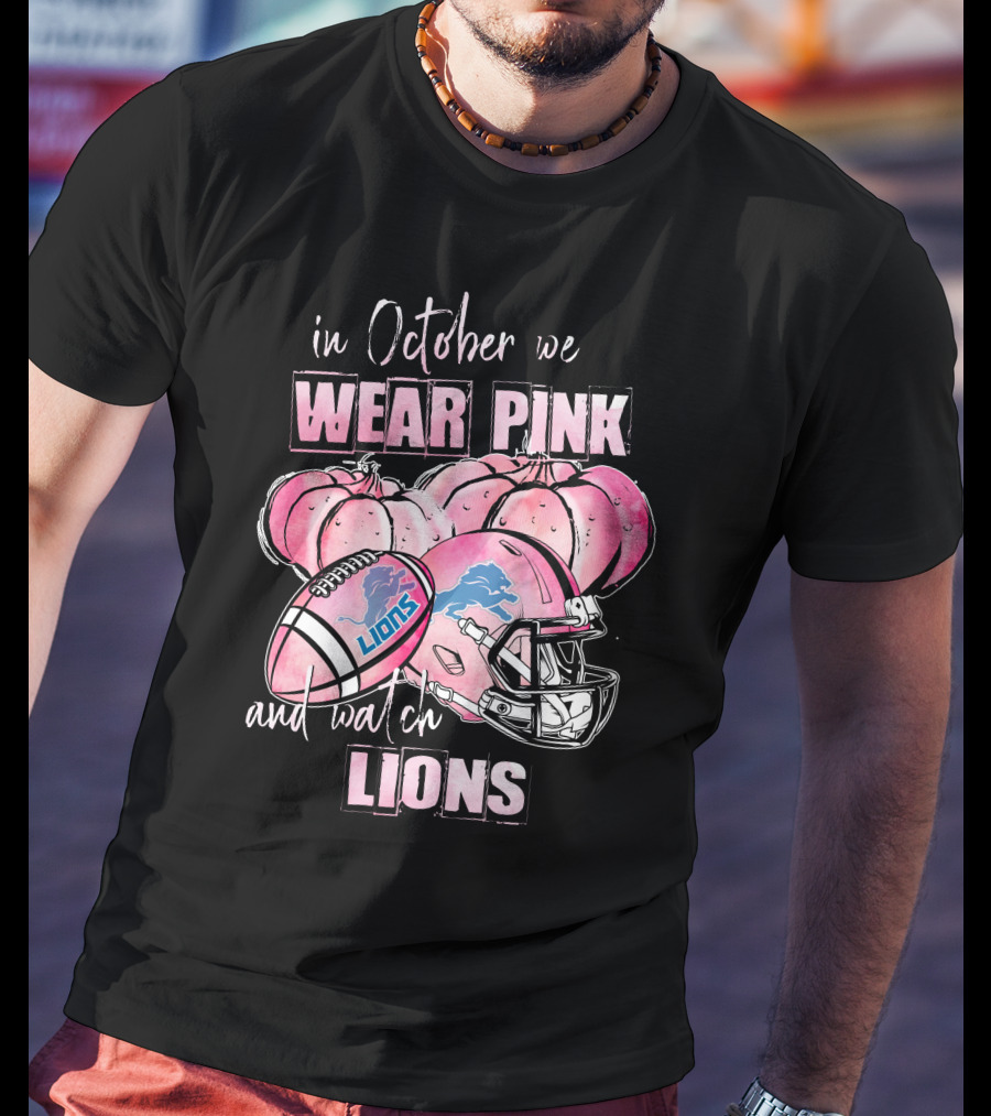 In October We Wear Pink And Watch Lions Football Helmet Pumpkins T-Shirt