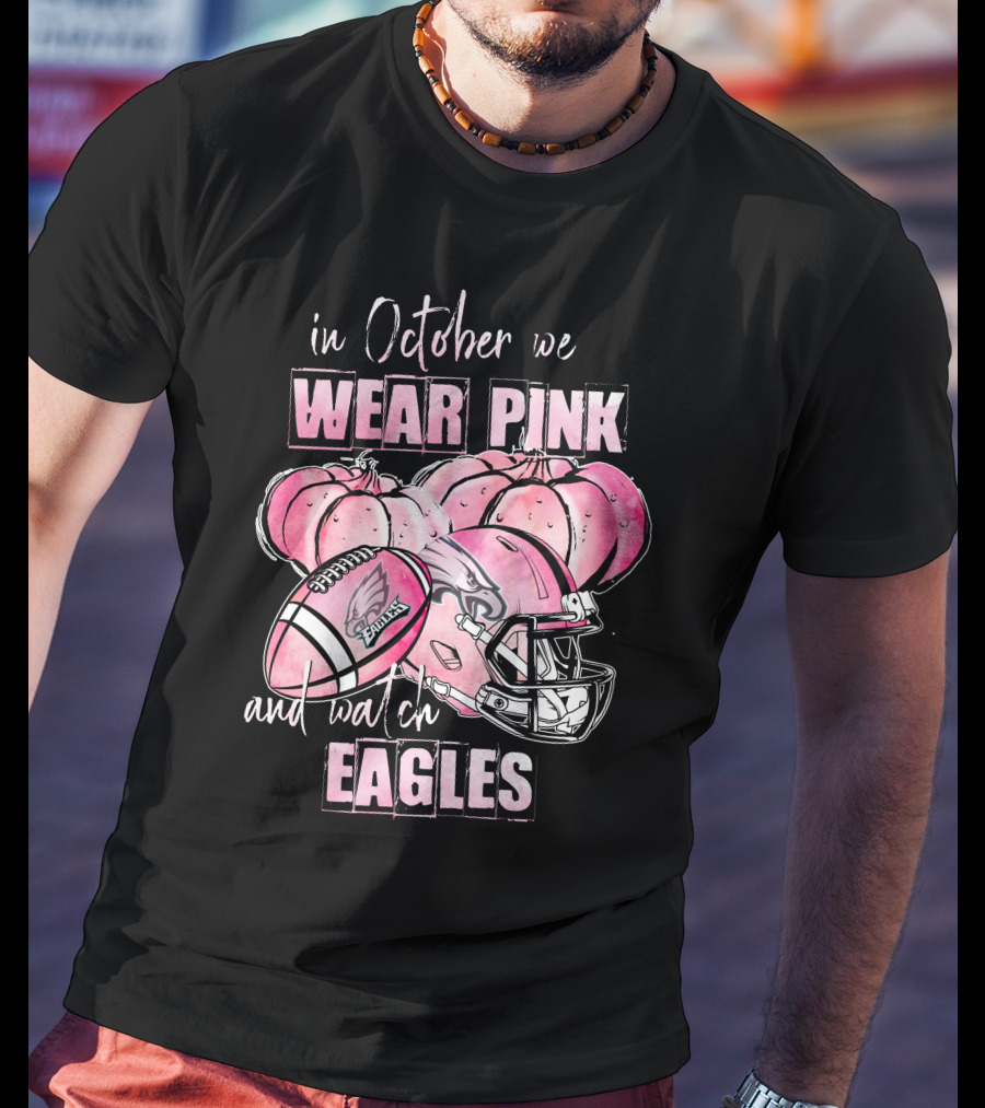 Philadelphia Eagles In October We Wear Pink And Watch Eagles 509 L1PTT T-Shirt