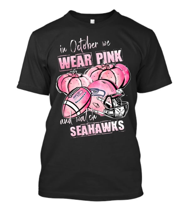 Seattle Seahawks In October We Wear Pink And Watch Seahawks T-Shirt