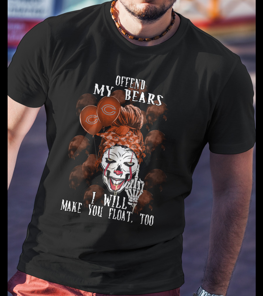Offend My Bears I Will Make You Float Too Chicago Bears Halloween T-Shirt