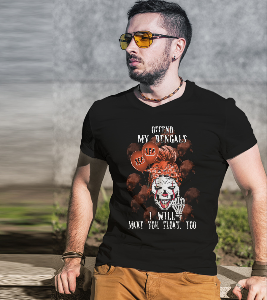 Offend My Bengals I Will Make You Float Too T-Shirt