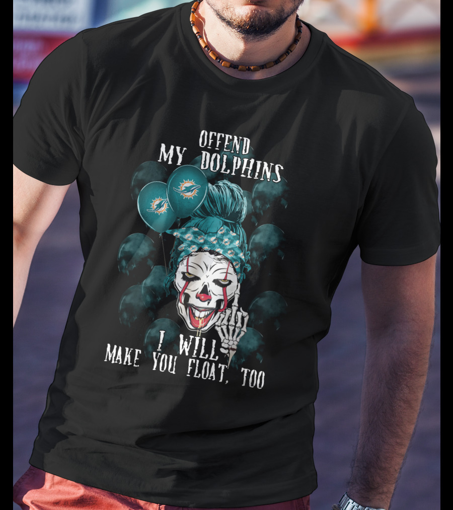 Offend My Dolphins I Will Make You Float Too Halloween 510 Miami Dolphins T-Shirt
