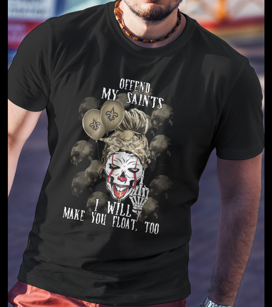 Offend My Saints I Will Make You Float Too New Orleans Saints Halloween T-Shirt
