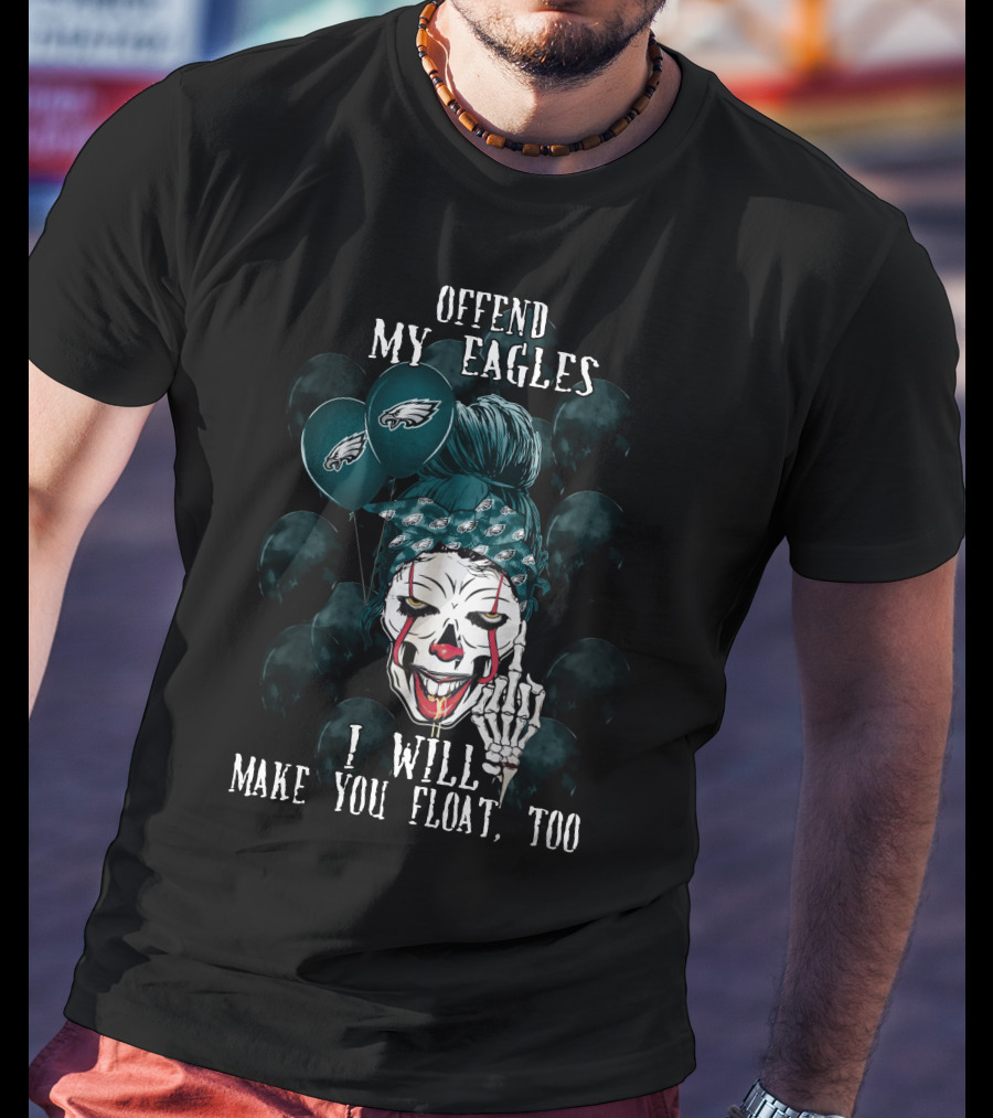 Offend My Eagles I Will Make You Float Too Philadelphia Eagles Halloween Clown T-Shirt