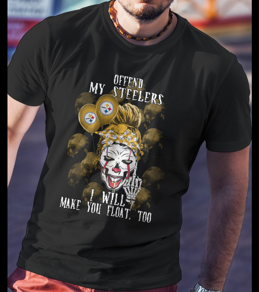 Offend My Steelers I Will Make You Float Too Pittsburgh Steelers Halloween T-Shirt