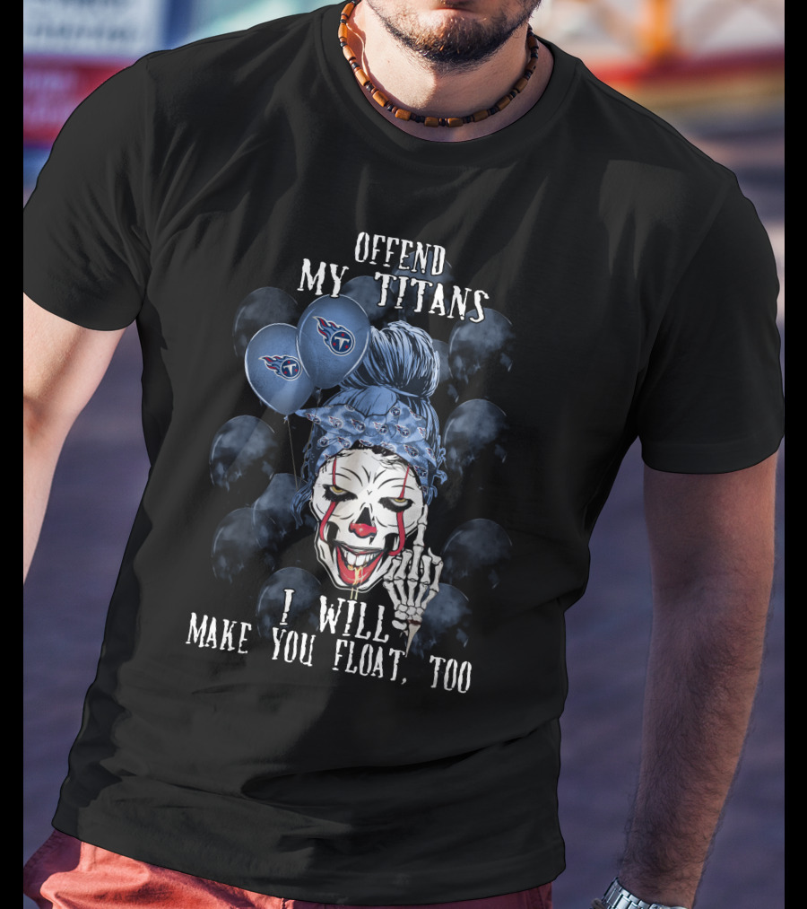Offend My Titans I Will Make You Float Too Tennessee Titans Halloween T-Shirt