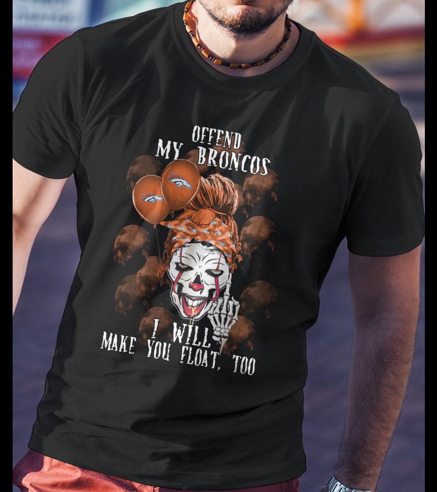 Denver Broncos Halloween Offend My Broncos I Will Make You Float Too T-Shirt