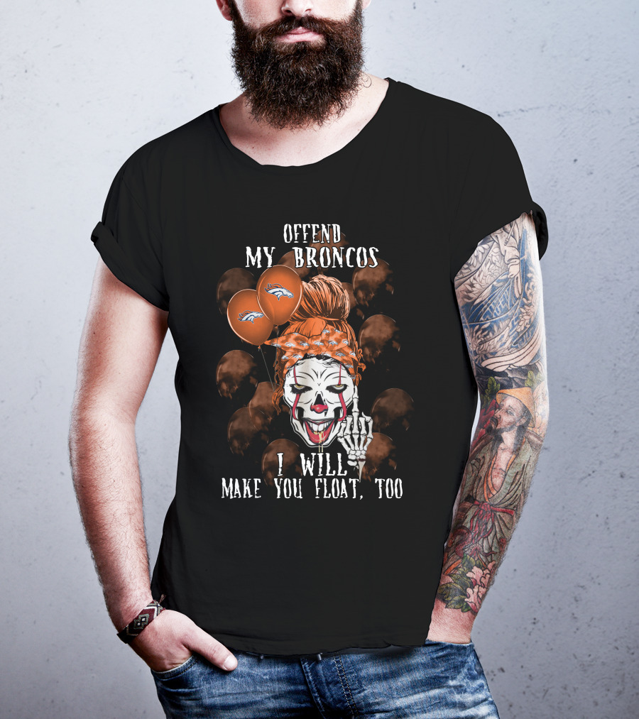 Denver Broncos Halloween Offend My Broncos I Will Make You Float Too T-Shirt