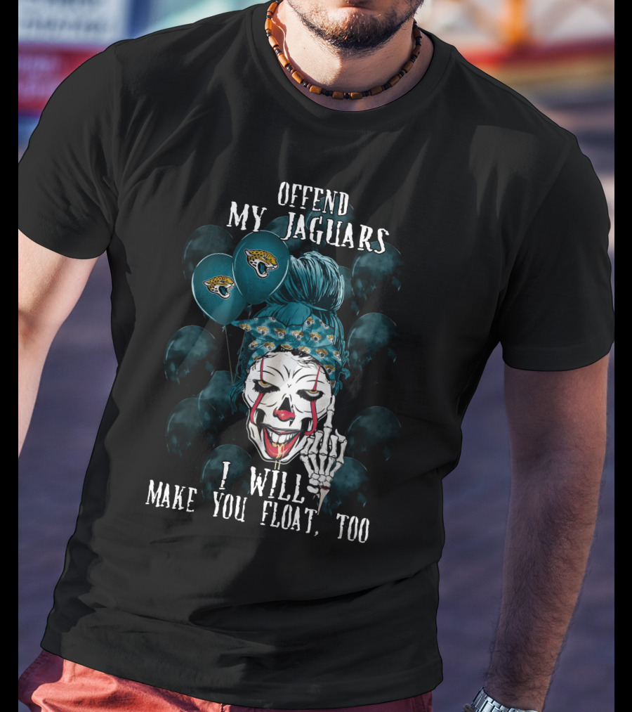 Offend My Jacksonville Jaguars I Will Make You Float Too T-Shirt