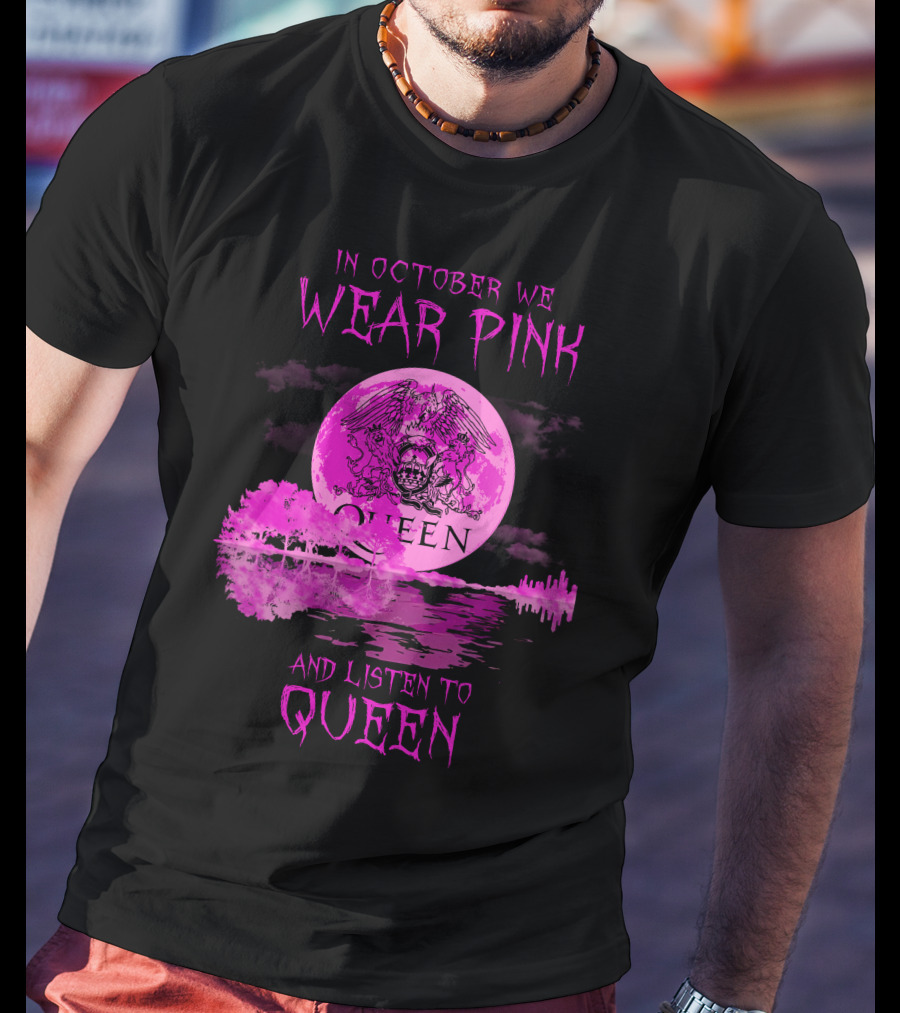 In October We Wear Pink And Listen To Queen T-Shirt