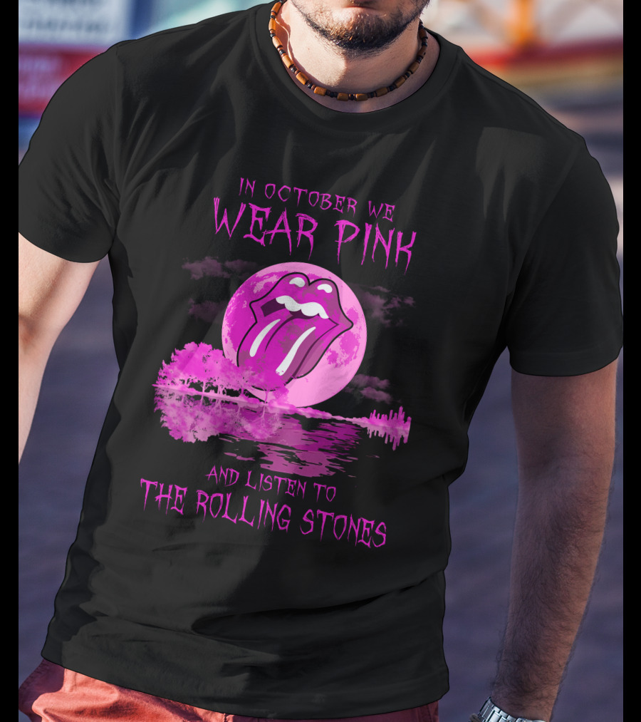 In October We Wear Pink And Listen To The Rolling Stones T-Shirt