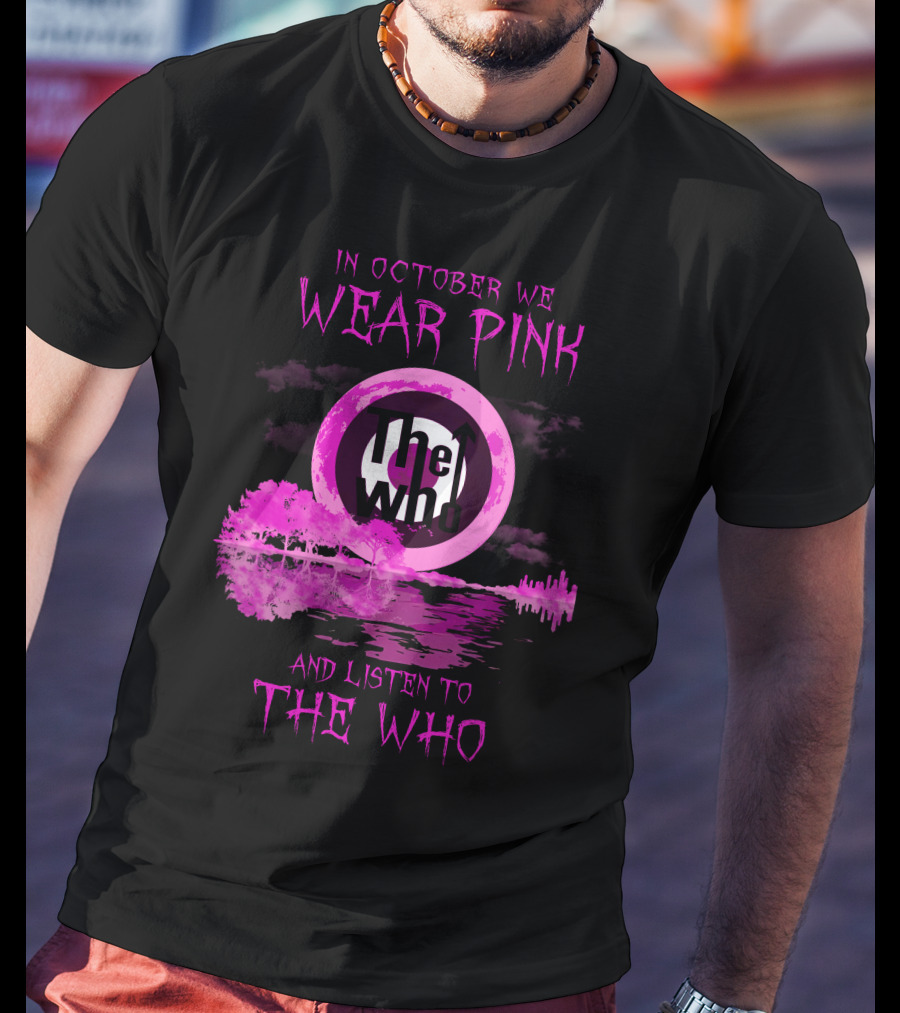 In October We Wear Pink And Listen To The Who T-Shirt