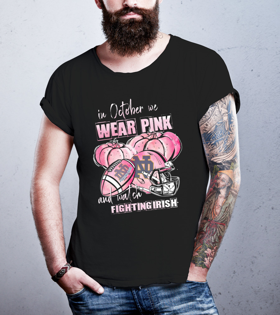 In October We Wear Pink And Watch Fighting Irish Notre Dame Football T-Shirt