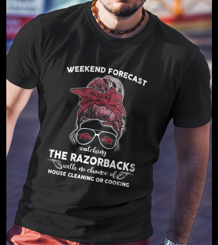Weekend Forecast Watching The Razorbacks With No Chance Of House Cleaning Or Cooking T-Shirt