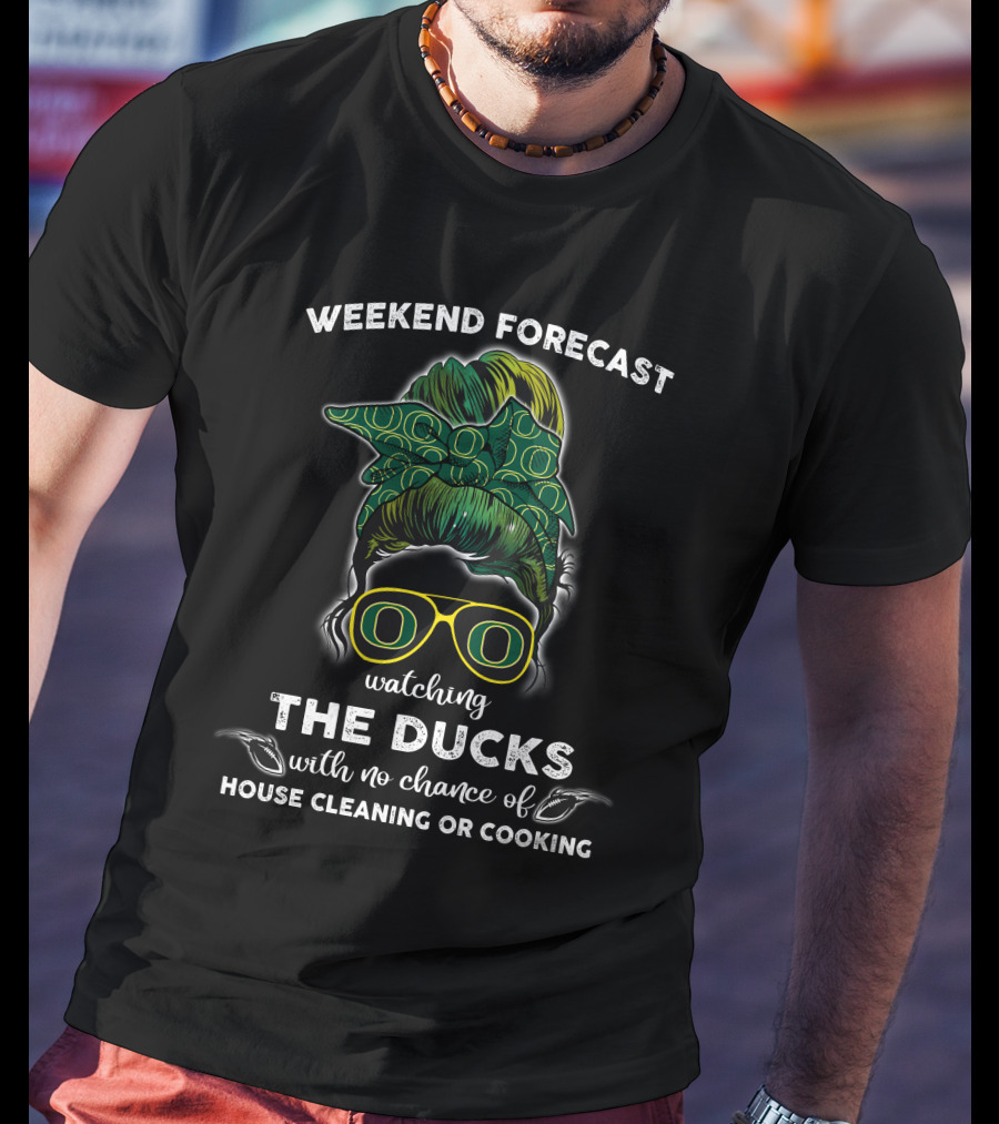 Weekend Forecast Watching The Ducks With No Chance Of House Cleaning Or Cooking T-Shirt