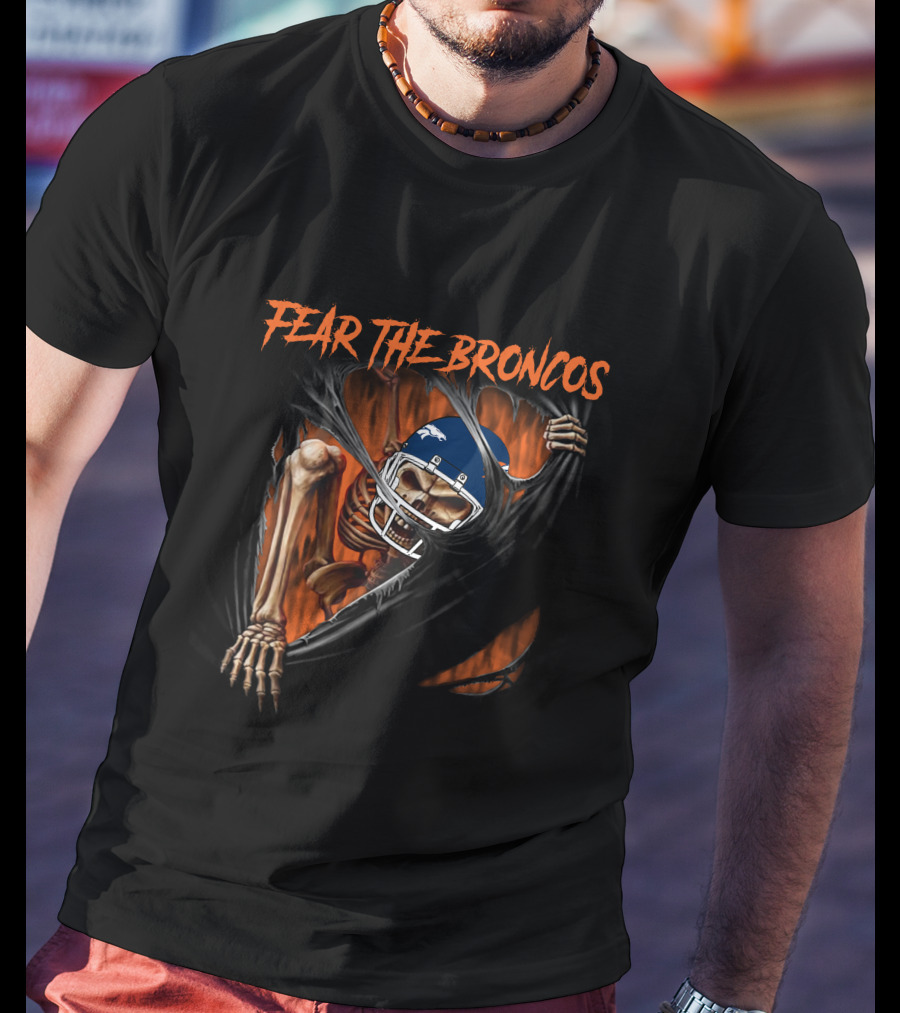 Fear The Broncos Skeleton NFL Football Fan Gear T-Shirt