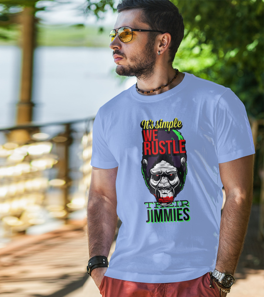 It's Simple We Rustle Their Jimmies T-Shirt