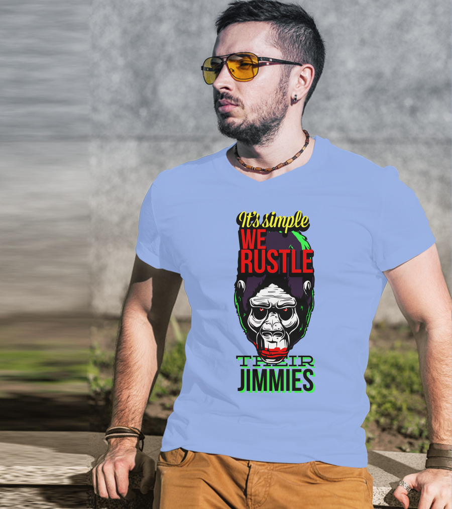 It's Simple We Rustle Their Jimmies T-Shirt