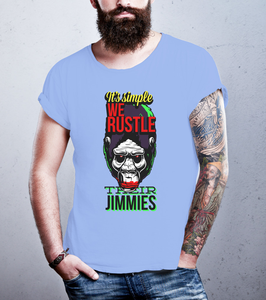 It's Simple We Rustle Their Jimmies T-Shirt