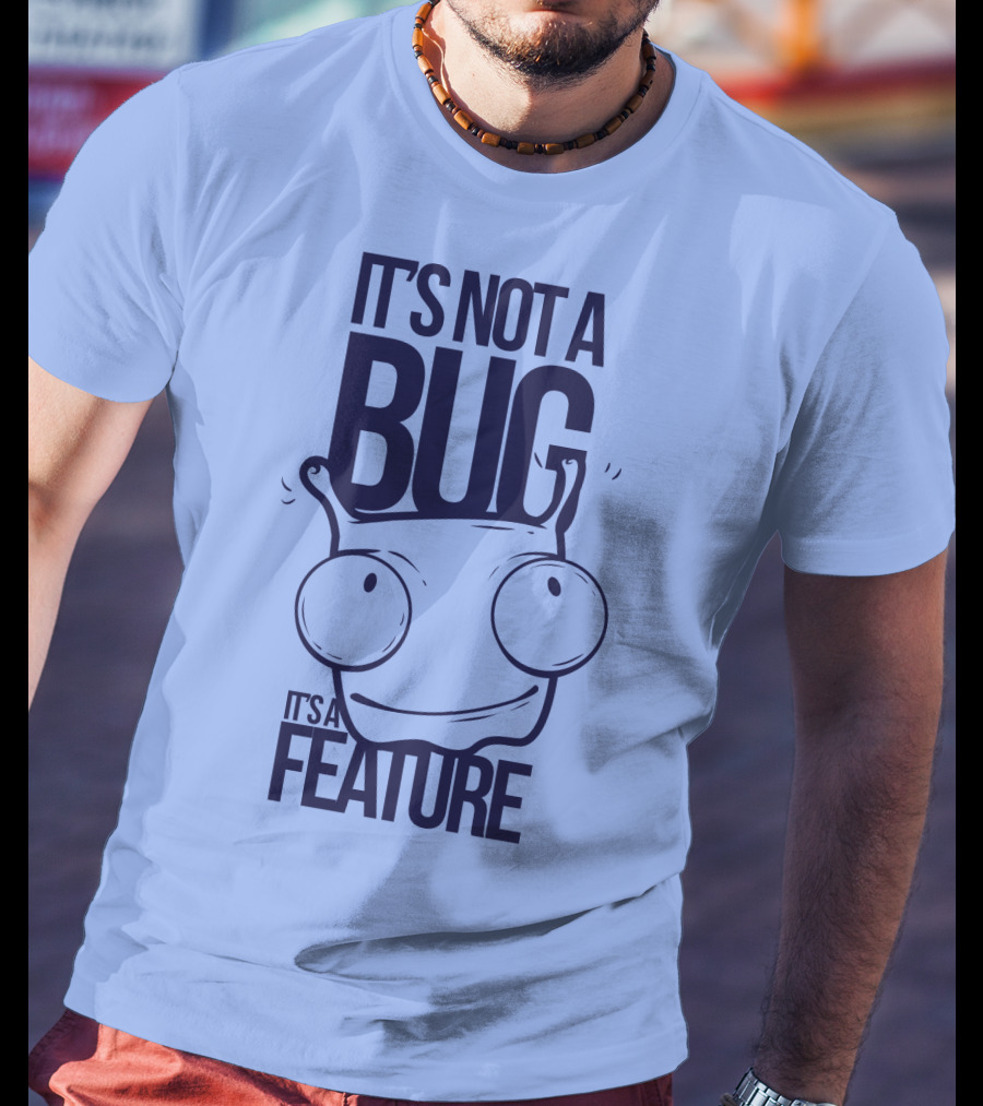 It's Not A Bug It's A Feature Oopwwow T-Shirt