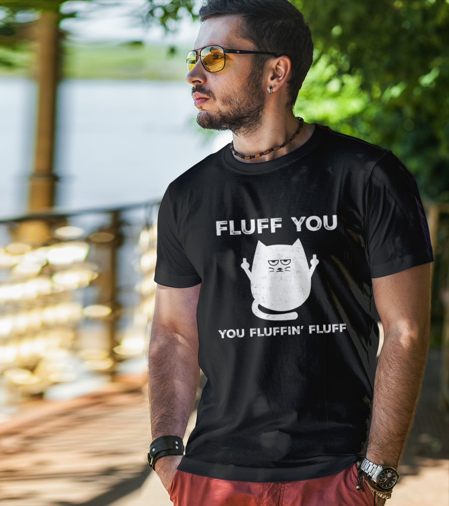Fluff You You Fluffin' Fluff Funny Cat Kitten Middle Finger Gesture T-Shirt