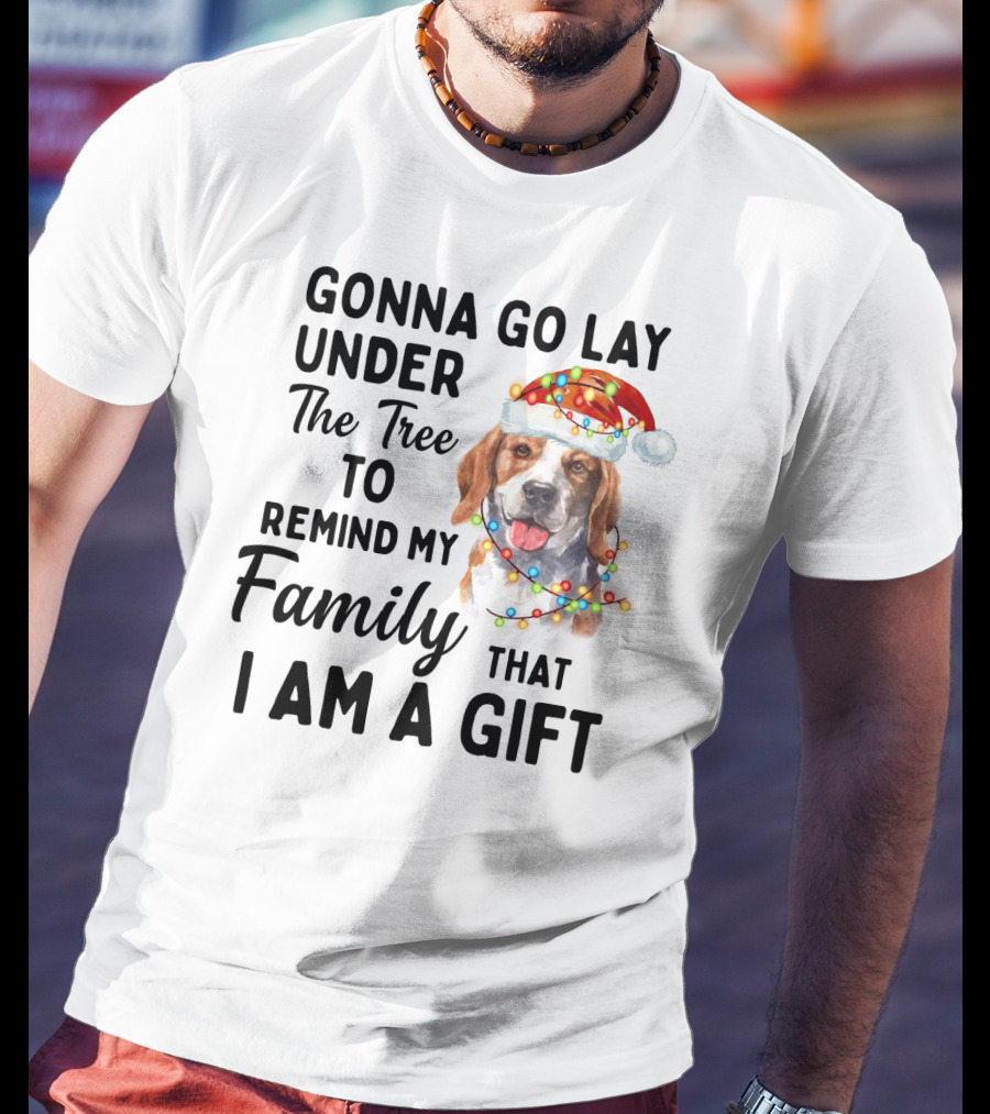 Gonna Go Lay Under The Tree To Remind My Family That I Am A Gift Beagle T-Shirt