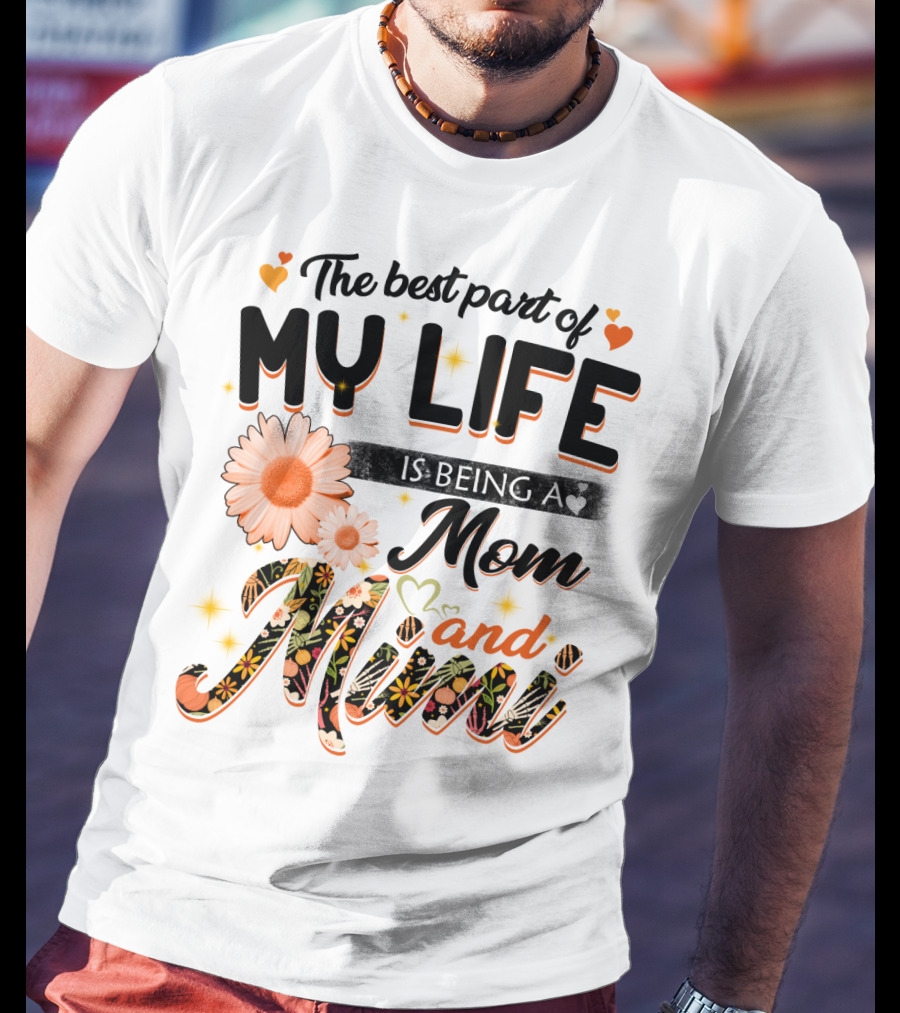 The Best Part Of My Life Is Being A Mom And Mimi T-Shirt