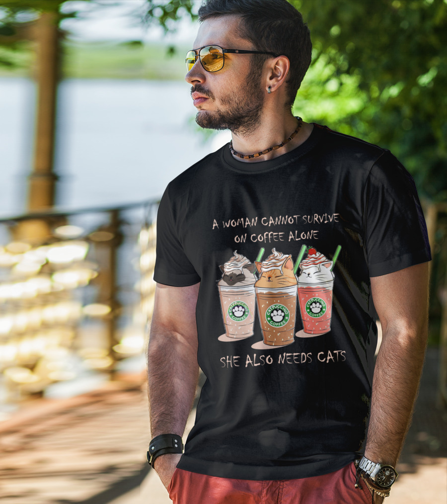 A Woman Cannot Survive On Coffee Alone She Also Needs Cats Catpuccino Coffee T-Shirt