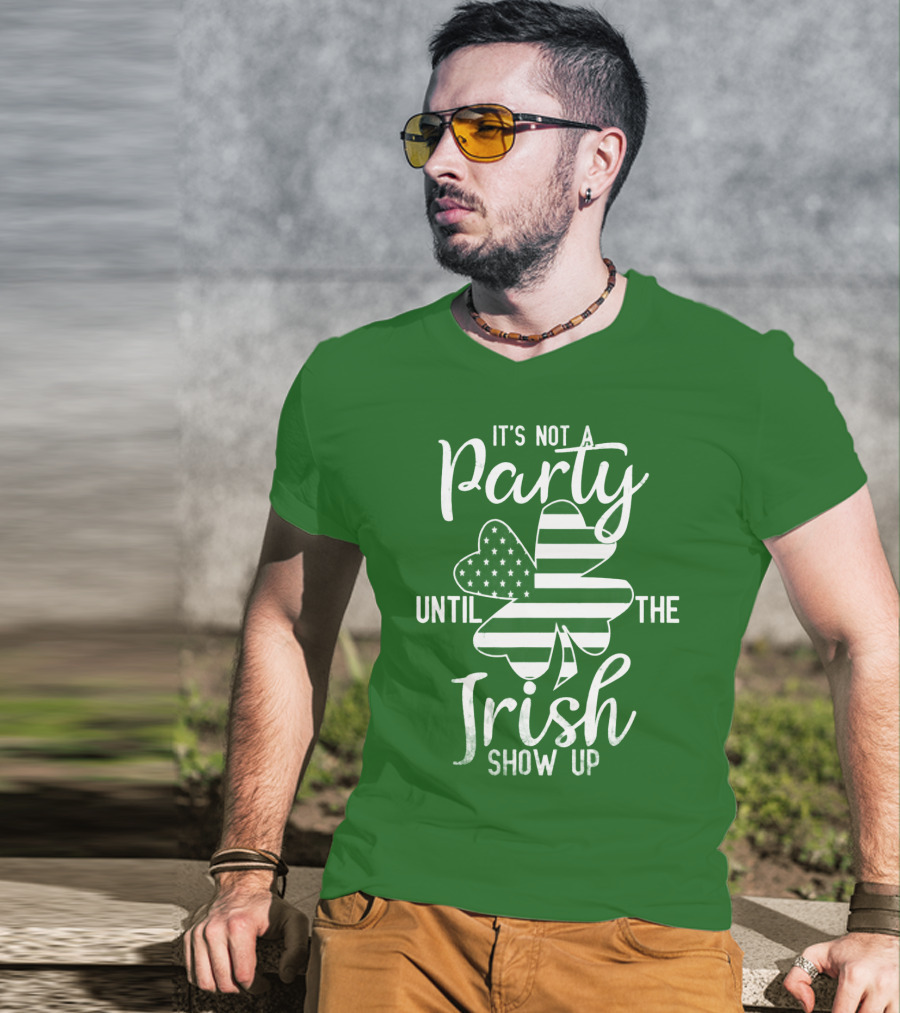 It's Not A Party Until The Irish Show Up Clover With American Flag T-Shirt