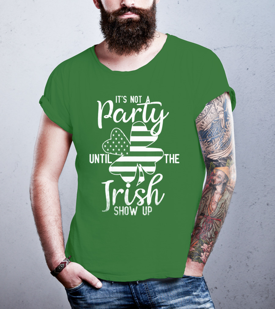 It's Not A Party Until The Irish Show Up Clover With American Flag T-Shirt