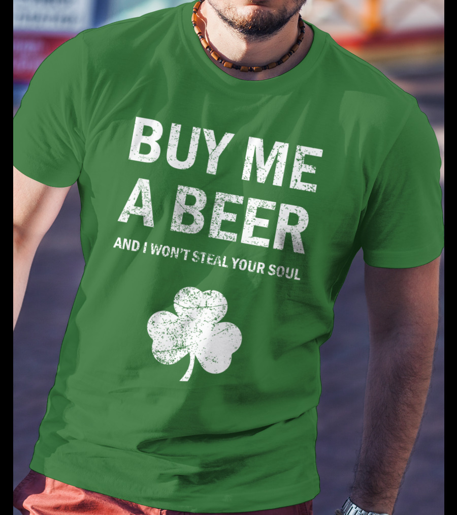 Buy ME A Beer And I Won't Steal Your Soul Patrick's Day Shamrock T-Shirt