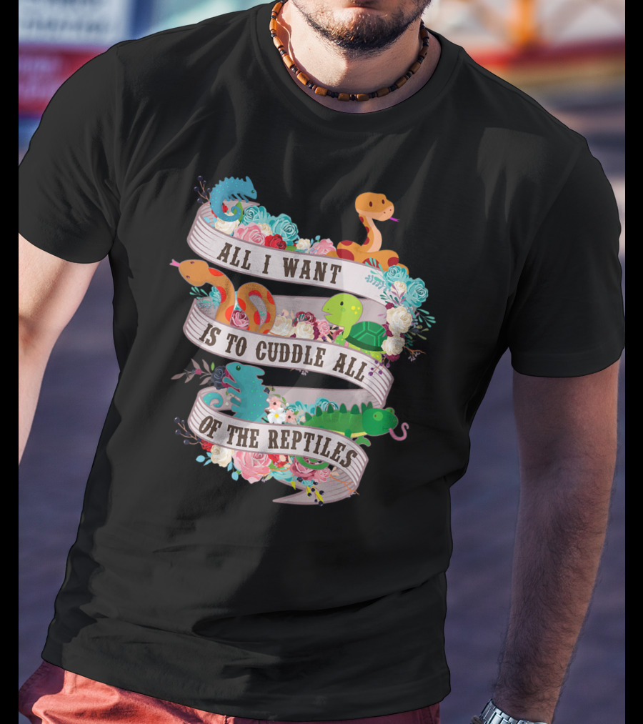 All I Want Is To Cuddle All Of The Reptiles Cute Funny T-Shirt