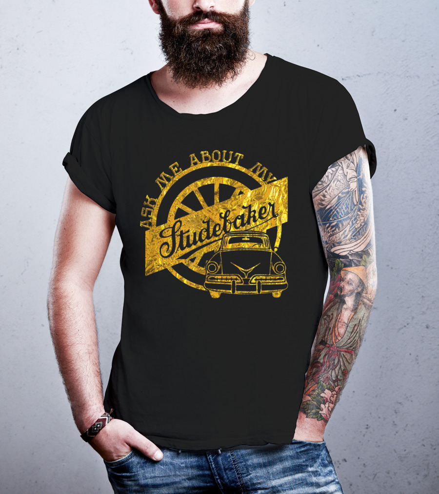 Ask Me About My Studebaker Classic Car Gold Vintage Automobile Enthusiast T-Shirt